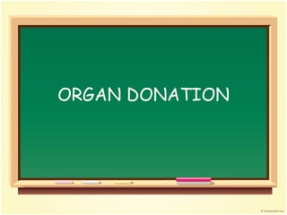 ORGAN DONATION
 