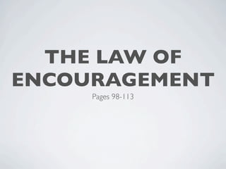THE LAW OF
ENCOURAGEMENT
     Pages 98-113
 
