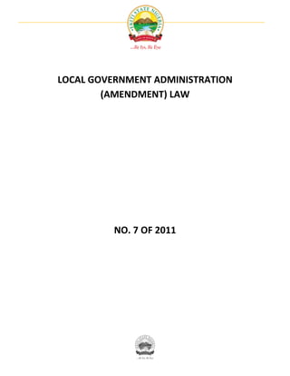 LOCAL GOVERNMENT ADMINISTRATION
        (AMENDMENT) LAW




          NO. 7 OF 2011
 