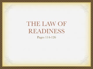 THE LAW OF
READINESS
  Pages 114-126
 