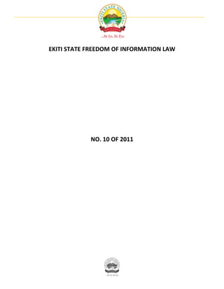 EKITI STATE FREEDOM OF INFORMATION LAW




            NO. 10 OF 2011
 
