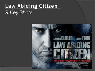 Law Abiding Citizen
9 Key Shots
 