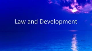 Law and Development
1
 