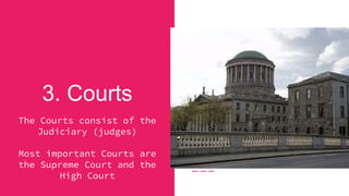 3. Courts
The Courts consist of the
Judiciary (judges)
Most important Courts are
the Supreme Court and the
High Court
 