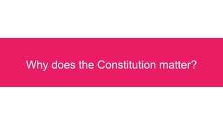 Why does the Constitution matter?
 