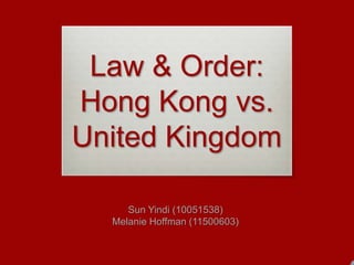 Law & Order:
Hong Kong vs.
United Kingdom

     Sun Yindi (10051538)
  Melanie Hoffman (11500603)
 