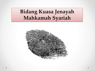 Bidang Kuasa Jenayah
Mahkamah Syariah
 
