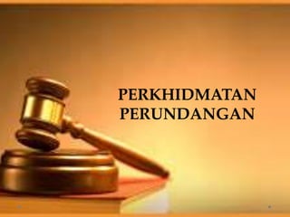 PERKHIDMATAN
PERUNDANGAN
 