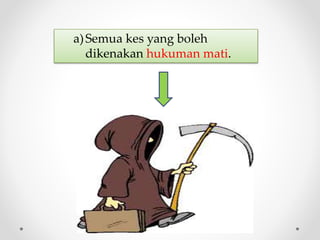a)Semua kes yang boleh
dikenakan hukuman mati.
 