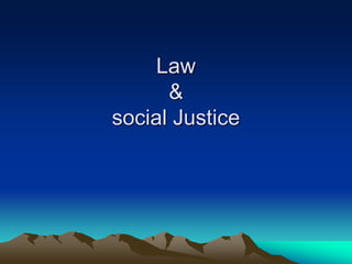 Law
&
social Justice
 