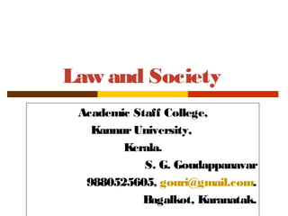 Law and Society
Academic Staff College,
Kannur University,
Kerala.
S. G. Goudappanavar
9880525605, gouri@gmail.com.
Bagalkot, Karanatak.

 