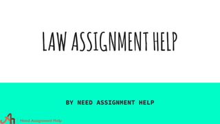 LAWASSIGNMENTHELP
BY NEED ASSIGNMENT HELP
 