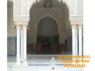 ISTANA MOROCO,  TAMAN BOTANI PUTRAJAYA 