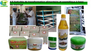 4.6 Activités de transformation alimentaire et cosmétique à base
du moringa
 