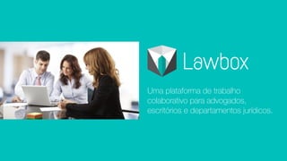 Uma plataforma de trabalho
colaborativo para advogados,
escritórios e departamentos jurídicos.
 