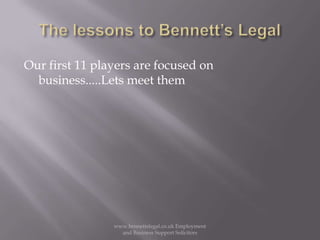 The lessons to Bennett’s Legal Our first 11 players are focused on business.....Lets meet themwww.bennettslegal.co.uk Employment and Business Support Solicitors
