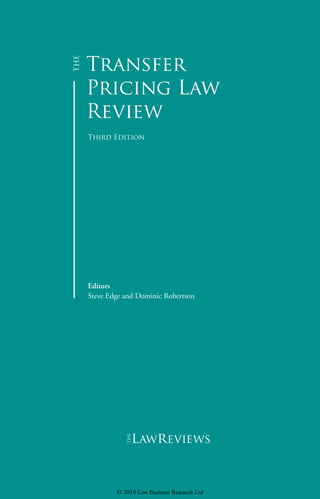 Transfer
Pricing Law
Review
Third Edition
Editors
Steve Edge and Dominic Robertson
lawreviews
© 2019 Law Business Research Ltd
 