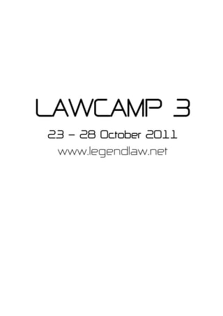 LAWCAMP 3
23 - 28 October 2011
 www.legendlaw.net
 