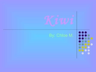 Kiwi By: Chloe M. 