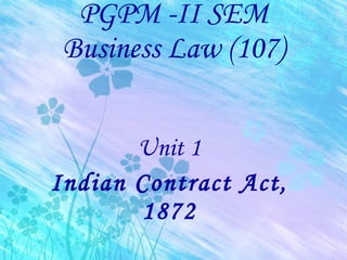 PGPM -II SEM Business Law (107) Unit 1 Indian Contract Act, 1872 