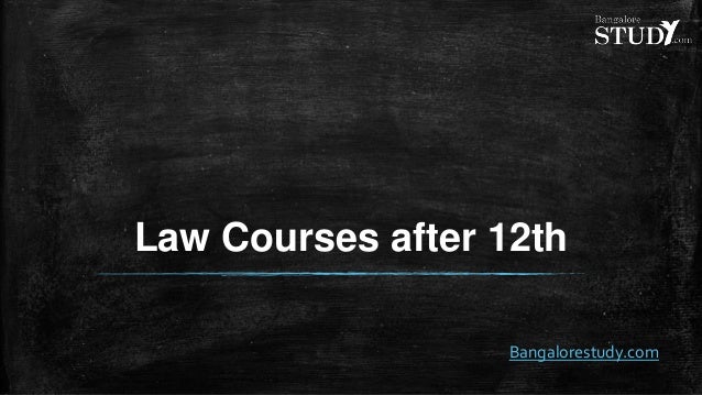 Law Courses after 12th
Bangalorestudy.com
 