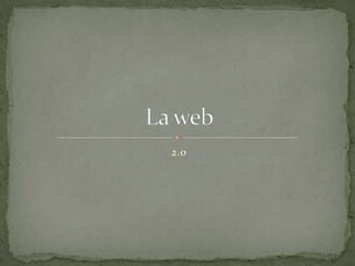 2.0 La web 