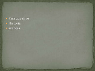 Para que sirveHistoriaavances