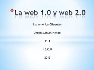Luz América Cifuentes
Jhoan Manuel Henao
11-1
I.E.C.M
2013
*
 