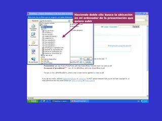 Haciendo doble clic busco la ubicación en mi ordenador de la presentación que quiero subir 