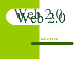 Daniel Perea Web 2.0 