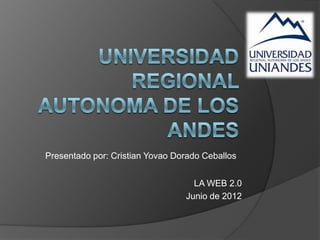 Presentado por: Cristian Yovao Dorado Ceballos


                                   LA WEB 2.0
                                 Junio de 2012
 