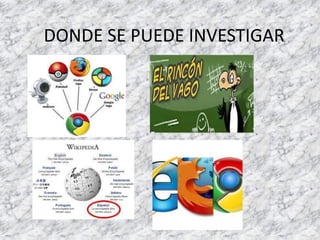 DONDE SE PUEDE INVESTIGAR
 