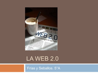 LA WEB 2.0,[object Object],[object Object],[object Object]