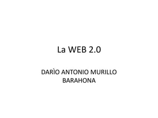 TECNOLOGIAWEB 2.0 PARA LA DOCENCIA COHORTE III DARÌO ANTONIO MURILLO BARAHONA 