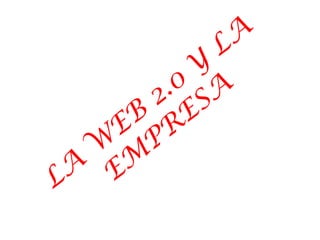 LA WEB 2.0 Y LA EMPRESA 