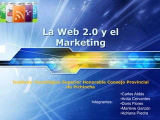 La Web 2.0 y el Marketing InstitutoTecnológico Superior Honorable Consejo Provincial de Pichincha ,[object Object]