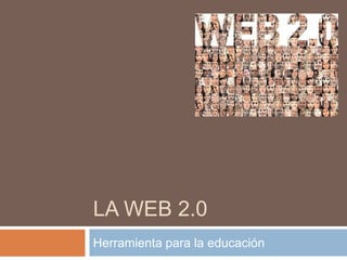 la web 2.0 Herramienta para la educación 