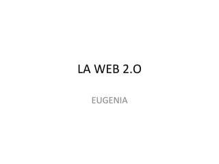 LA WEB 2.O EUGENIA 