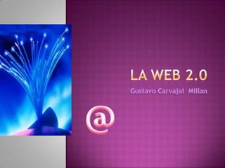 La web 2.0 Gustavo CarvajalMillan @ 