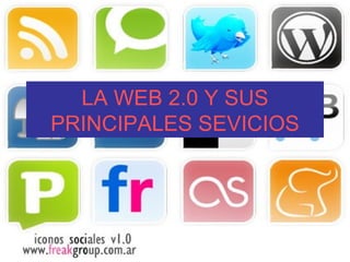 LA WEB 2.0 Y SUS PRINCIPALES SEVICIOS 