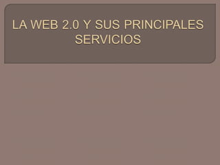 LA WEB 2.0 Y SUS PRINCIPALES SERVICIOS 