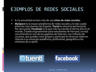 Colaboración en redes sociales: se comparten espacios y surgen de forma espontánea comunidades virtuales con intereses comunes.BLOQUE 1 - INTRODUCCIÓN8