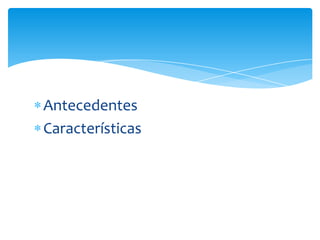 AntecedentesCaracterísticas