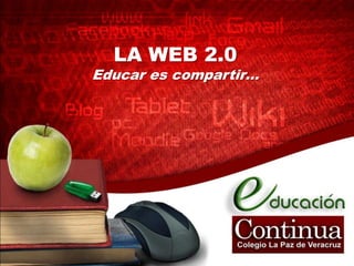 LA WEB 2.0Educar es compartir… 