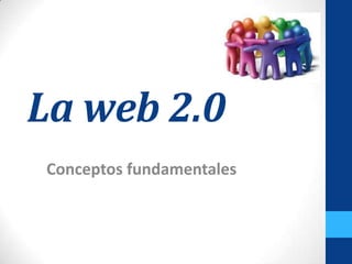 La web 2.0 Conceptos fundamentales 