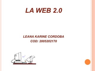 LA WEB 2.0 LEANA KARINE CORDOBA COD: 2005202170 