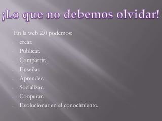  En la web 2.0 podemos:crear.