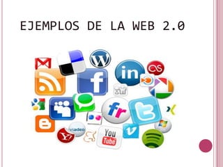 EJEMPLOS DE LA WEB 2.0
 