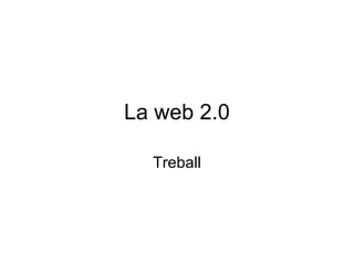 La web 2.0

  Treball
 