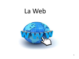 1
La Web
 